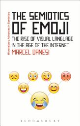 Icon image The Semiotics of Emoji: The Rise of Visual Language in the Age of the Internet