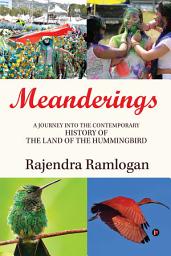 Icon image Meanderings: A Journey into the Contemporary History of the Land of the Hummingbird