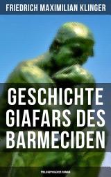 Icon image Geschichte Giafars des Barmeciden: Philosophischer Roman