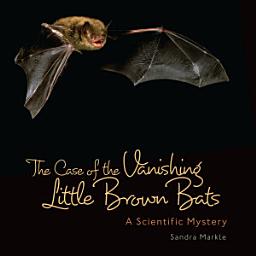 Icon image Case of Vanishing Little Brown Bats: A Scientific Mystery