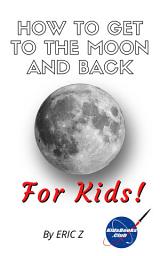 Icon image How To Get To The Moon And Back For Kids!: Free Books For Kids