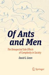 Icon image Of Ants and Men: The Unexpected Side Effects of Complexity in Society