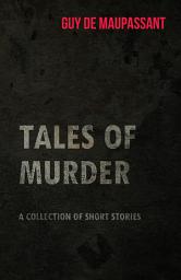 Icon image Guy de Maupassant's Tales of Murder - A Collection of Short Stories