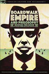 Icon image Boardwalk Empire and Philosophy: Bootleg This Book