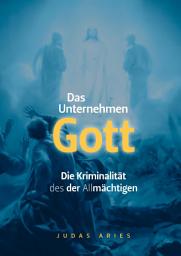 Icon image Das Unternehmen Gott: Die Kriminalität des der Allmächtigen