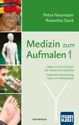 Icon image Medizin zum Aufmalen 1: Heilen mit den Zeichen der Neuen Homöopathie. Praktische Anwendung, Tipps und Fallbeispiele