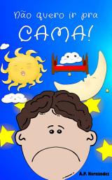 Icon image Não quero ir pra cama!: Martín não vai dormir. Livro infantil (6 - 9 anos)