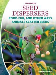 Icon image Seed Dispersers: Poop, Fur, and Other Ways Animals Scatter Seeds