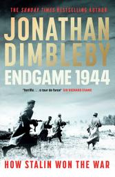 Icon image Endgame 1944: How Stalin Won The War. The Sunday Times bestselling WW2 book about the year that sealed the Nazis' fate