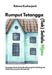 Icon image Rumput Tetangga (Tak) Selalu Hijau: Kumpulan Kisah-kisah Mereka yang Overthinking dan Selalu Mencemaskan Banyak Hal