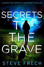 Icon image Secrets to the Grave (Detective Meredith Somerset, Book 1)