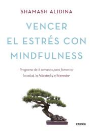 Icon image Vencer el estrés con mindfulness: Programa de 8 semanas para fomentar la salud, la felicidad y el bienestar