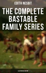 Icon image The Complete Bastable Family Series (Illustrated Edition): The Treasure Seekers, The Wouldbegoods, The New Treasure Seekers & Oswald Bastable and Others (Adventure Classics for Children)