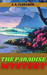 Icon image THE PARADISE MYSTERY: Popular Books by J. S. FLETCHER : All times Bestseller Demanding Books