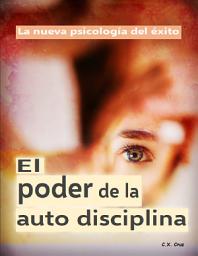 Icon image El poder de la auto disciplina: La nueva psicología del éxito