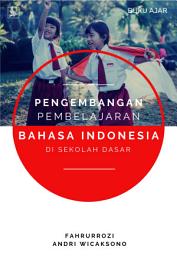 Icon image Pengembangan Pembelajaran Bahasa Indonesia di Sekolah Dasar: Buku Ajar