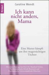 Icon image Ich kann nicht anders, Mama: Eine Mutter kämpft um ihre magersüchtigen Töchter