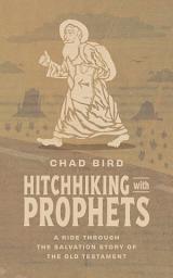 Icon image Hitchhiking with Prophets: A Ride Through the Salvation Story of the Old Testament