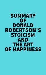 Icon image Summary of Donald Robertson's Stoicism and The Art of Happiness