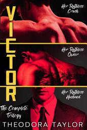 Icon image VICTOR – The Complete Trilogy: Her Ruthless Crush, Her Ruthless Owner, Her Ruthless Husband