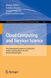 Icon image Cloud Computing and Services Science: Third International Conference, CLOSER 2013, Aachen, Germany, May 8-10, 2013, Revised Selected Papers