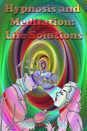 Icon image Hypnosis and Meditation: Life Solutions