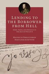 Icon image Lending to the Borrower from Hell: Debt, Taxes, and Default in the Age of Philip II