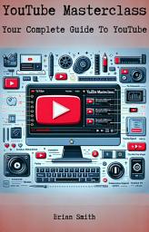 Icon image YouTube Masterclass - Your Complete Guide To YouTube