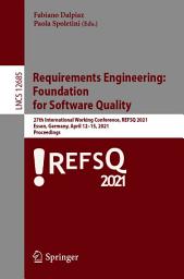 Icon image Requirements Engineering: Foundation for Software Quality: 27th International Working Conference, REFSQ 2021, Essen, Germany, April 12–15, 2021, Proceedings