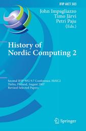 Icon image History of Nordic Computing 2: Second IFIP WG 9.7 Conference, HiNC 2, Turku, Finland, August 21-23, 2007, Revised Selected Papers