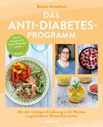 Icon image Das Anti-Diabetes-Programm: Mit der richtigen Ernährung in 12 Wochen zu gesünderen Blutzuckerwerten - Mit 75 Rezepten für Typ-2-Diabetiker