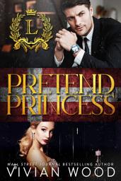 Icon image Pretend Princess: A Royal Fake Fiancé Romance