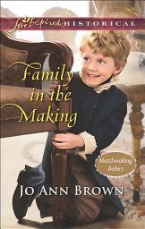 Icon image Family In The Making (Matchmaking Babies, Book 2) (Mills & Boon Love Inspired Historical)