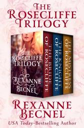 Icon image The Rosecliffe Trilogy: The Bride of Rosecliffe, The Knight of Rosecliffe, and The Mistress of Rosecliffe