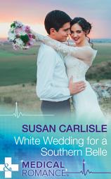 Icon image White Wedding For A Southern Belle (Summer Brides, Book 1) (Mills & Boon Medical)