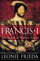 Icon image Francis I: The Maker of Modern France