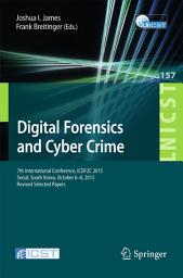 Icon image Digital Forensics and Cyber Crime: 7th International Conference, ICDF2C 2015, Seoul, South Korea, October 6-8, 2015. Revised Selected Papers