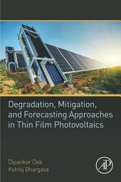 Icon image Degradation, Mitigation, and Forecasting Approaches in Thin Film Photovoltaics