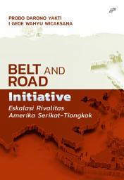 Icon image BELT AND ROAD INITIATIVE: Eskalasi Rivalitas Amerika Serikat-Tiongkok