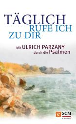 Icon image Täglich rufe ich zu dir: Mit Ulrich Parzany durch die Psalmen