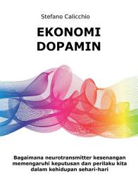 Icon image Ekonomi dopamin: Bagaimana neurotransmitter kesenangan memengaruhi keputusan dan perilaku kita dalam kehidupan sehari-hari