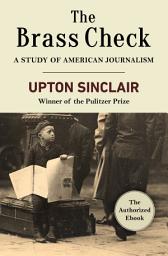 Icon image The Brass Check: A Study of American Journalism