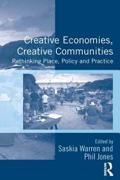 Icon image Creative Economies, Creative Communities: Rethinking Place, Policy and Practice