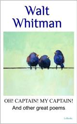 Icon image WALT WHITMAN Oh captain, my captain! And other great poems,