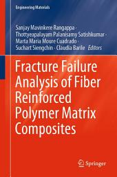 Icon image Fracture Failure Analysis of Fiber Reinforced Polymer Matrix Composites