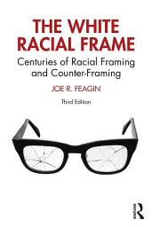 Icon image The White Racial Frame: Centuries of Racial Framing and Counter-Framing, Edition 3