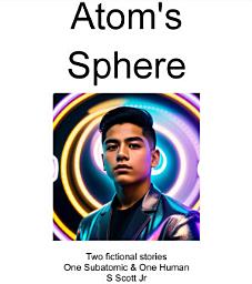 Icon image Atom's Sphere: Two fictional stories One Subatomic & One Human