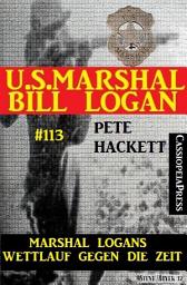 Icon image Marshal Logans Wettlauf gegen die Zeit (U.S. Marshal Bill Logan, Band 113): Western