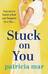 Icon image Stuck on You: A hilarious love story for anyone in search of a happy ending