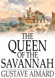 Icon image The Queen of the Savannah: A Story of the Mexican War